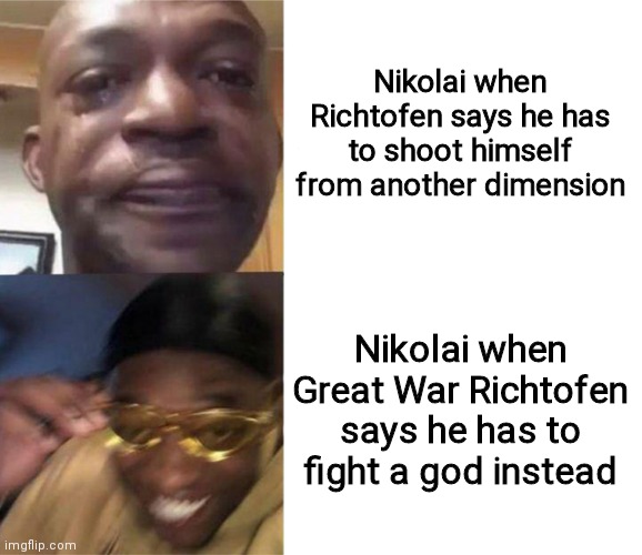 Black Guy Crying and Black Guy Laughing | Nikolai when Richtofen says he has to shoot himself from another dimension; Nikolai when Great War Richtofen says he has to fight a god instead | image tagged in black guy crying and black guy laughing | made w/ Imgflip meme maker
