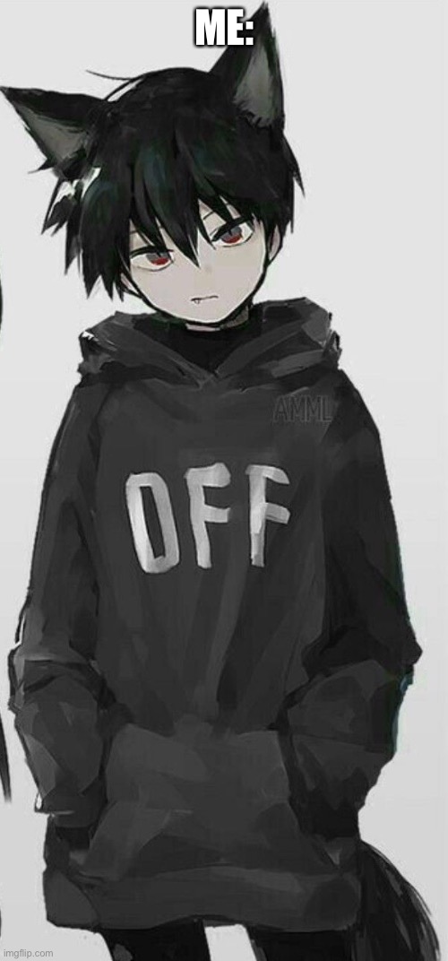 ME: | made w/ Imgflip meme maker