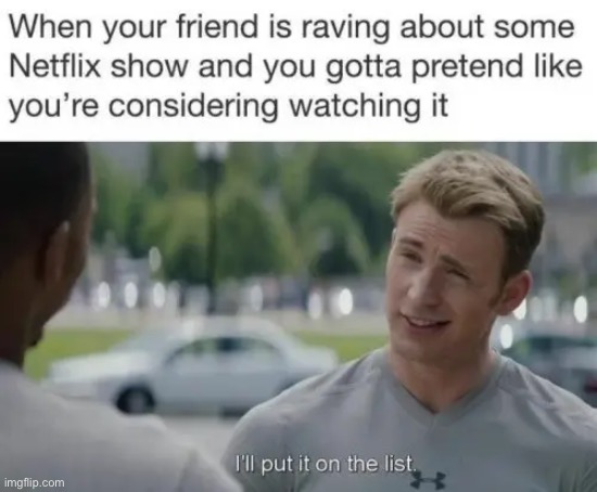 But it’s true | image tagged in memes,netflix | made w/ Imgflip meme maker