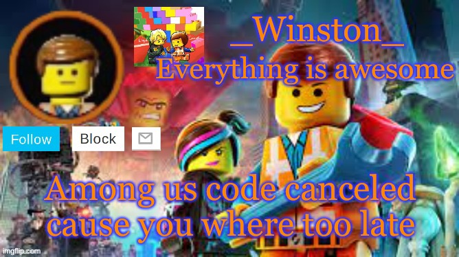Winston's Lego movie temp | Among us code canceled cause you where too late | image tagged in winston's lego movie temp | made w/ Imgflip meme maker