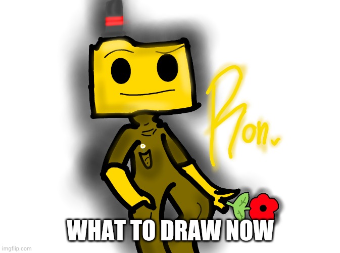 Hi | WHAT TO DRAW NOW | image tagged in yourlocalgay | made w/ Imgflip meme maker