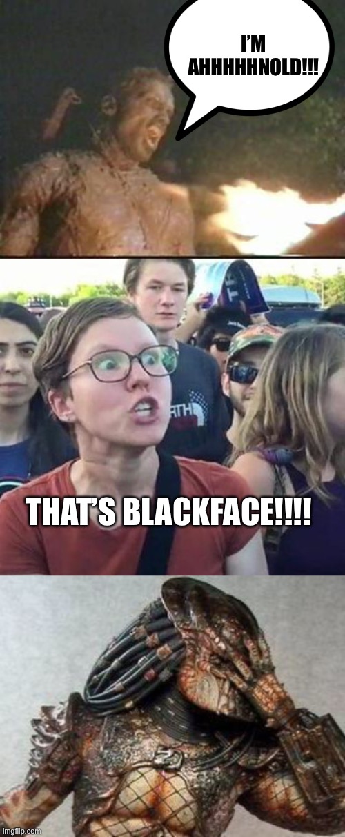 Arnold Blackface | I’M AHHHHHNOLD!!! THAT’S BLACKFACE!!!! | image tagged in predator scream,trigger a leftist,predator facepalm | made w/ Imgflip meme maker