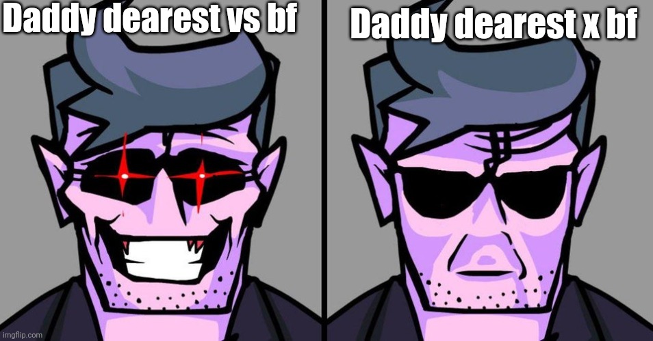 bopeebo vs bopoopbo | Daddy dearest vs bf; Daddy dearest x bf | image tagged in bopeebo vs bopoopbo | made w/ Imgflip meme maker