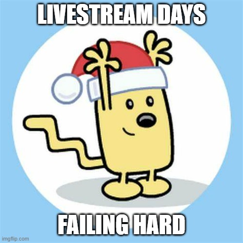 I got into a livestream and lost both ranked match's | LIVESTREAM DAYS; FAILING HARD | image tagged in christmas wubbzy | made w/ Imgflip meme maker