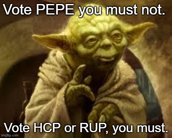 yoda | Vote PEPE you must not. Vote HCP or RUP, you must. | image tagged in yoda | made w/ Imgflip meme maker