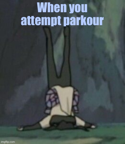 Parkour | When you attempt parkour | image tagged in naruto,parkour | made w/ Imgflip meme maker