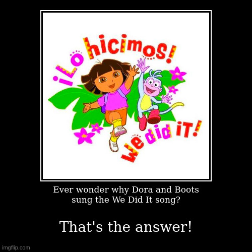 image tagged in funny,demotivationals,dora the explorer | made w/ Imgflip demotivational maker