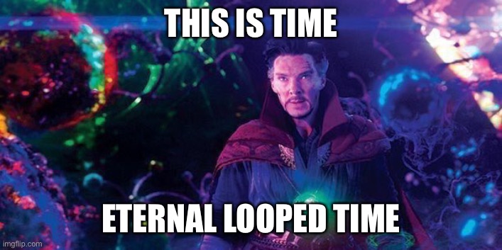 dormamu | THIS IS TIME ETERNAL LOOPED TIME | image tagged in dormamu | made w/ Imgflip meme maker
