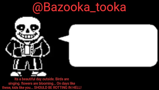 Bazooka's sans temp #1 Blank Meme Template