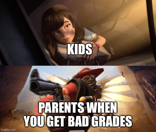 true | KIDS; PARENTS WHEN YOU GET BAD GRADES | image tagged in demoman aiming gun at girl | made w/ Imgflip meme maker
