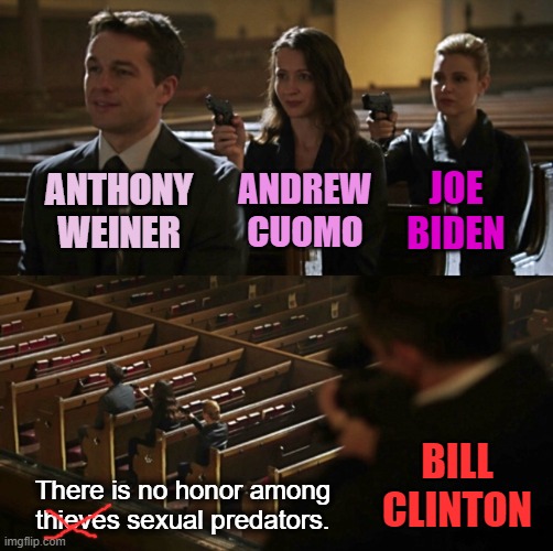 Their patterns of sexual abuse are on the public record. | JOE BIDEN; ANTHONY WEINER; ANDREW CUOMO; BILL CLINTON; There is no honor among thieves sexual predators. | image tagged in church sniper,liberal hypocrisy,cnn fake news,msm lies,hillary for prison,epstein didnt kill himself | made w/ Imgflip meme maker