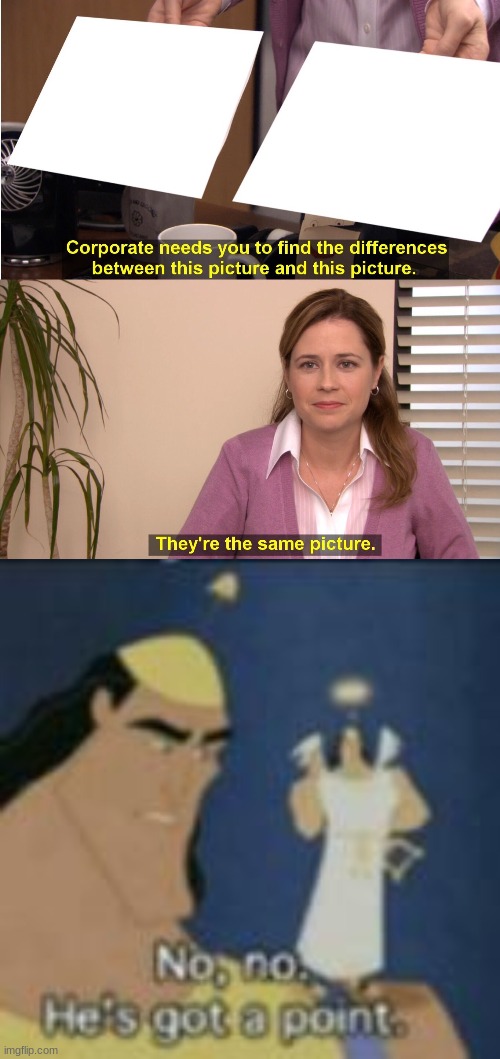 No, no he's got a point | image tagged in memes,they're the same picture | made w/ Imgflip meme maker