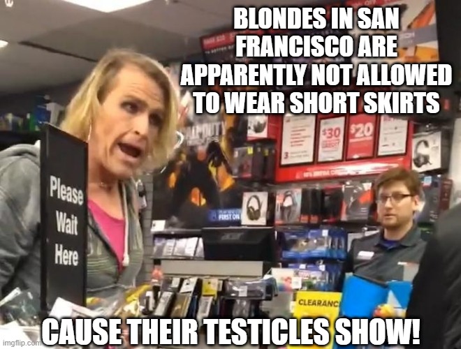 Fruit | BLONDES IN SAN FRANCISCO ARE APPARENTLY NOT ALLOWED TO WEAR SHORT SKIRTS; CAUSE THEIR TESTICLES SHOW! | image tagged in maam | made w/ Imgflip meme maker