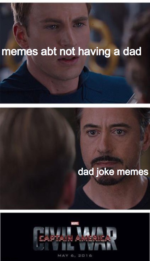Marvel Civil War 1 |  memes abt not having a dad; dad joke memes | image tagged in memes,marvel civil war 1 | made w/ Imgflip meme maker