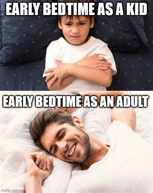 Bedtime | EARLY BEDTIME AS A KID; EARLY BEDTIME AS AN ADULT | image tagged in adulting,growing up,kids,bedtime | made w/ Imgflip meme maker