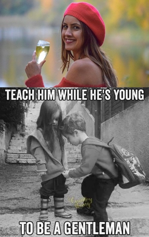 Teach him while he`s young ! | image tagged in gentleman | made w/ Imgflip meme maker