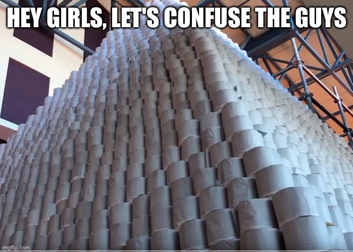 Only girls know what this means | HEY GIRLS, LET'S CONFUSE THE GUYS | made w/ Imgflip meme maker