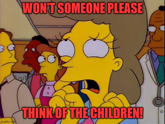 Helen Lovejoy - Children | WON'T SOMEONE PLEASE THINK OF THE CHILDREN! | image tagged in helen lovejoy - children | made w/ Imgflip meme maker