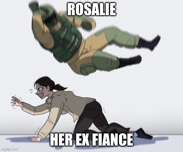 Rainbow Six - Fuze The Hostage |  ROSALIE; HER EX FIANCE | image tagged in rainbow six - fuze the hostage | made w/ Imgflip meme maker