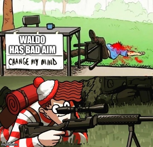 Wally sniper | WALDO HAS BAD AIM | image tagged in wally sniper | made w/ Imgflip meme maker