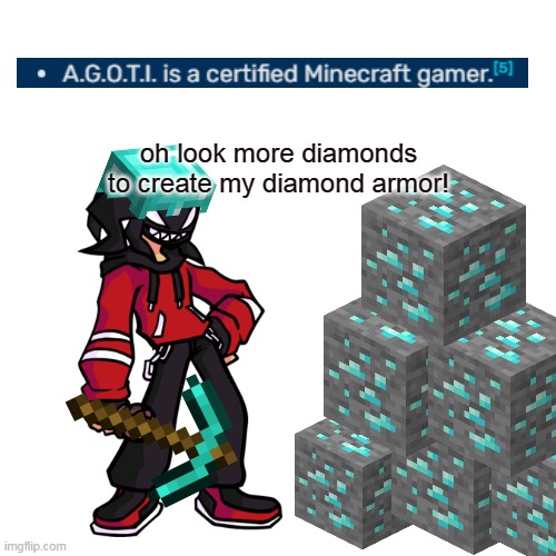 A.G.O.T.I = A. Gamer. On. The. Internet. | oh look more diamonds to create my diamond armor! | image tagged in memes,blank transparent square | made w/ Imgflip meme maker