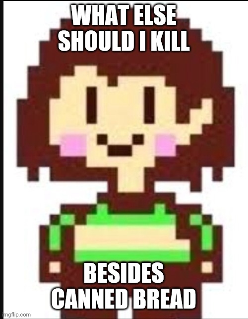 Okay. This is the last canned bread meme. It was fun whilst it lasted