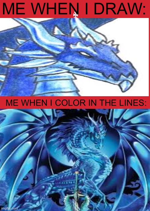 When I draw | ME WHEN I DRAW:; ME WHEN I COLOR IN THE LINES: | image tagged in meme | made w/ Imgflip meme maker