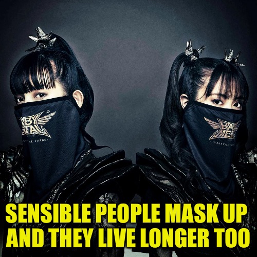 SENSIBLE PEOPLE MASK UP 
AND THEY LIVE LONGER TOO | made w/ Imgflip meme maker