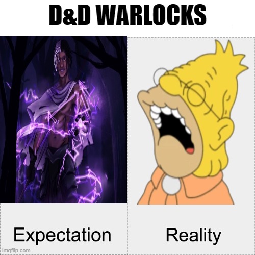 Warlocks REALLY be like | D&D WARLOCKS | image tagged in expectation vs reality,dungeons and dragons | made w/ Imgflip meme maker
