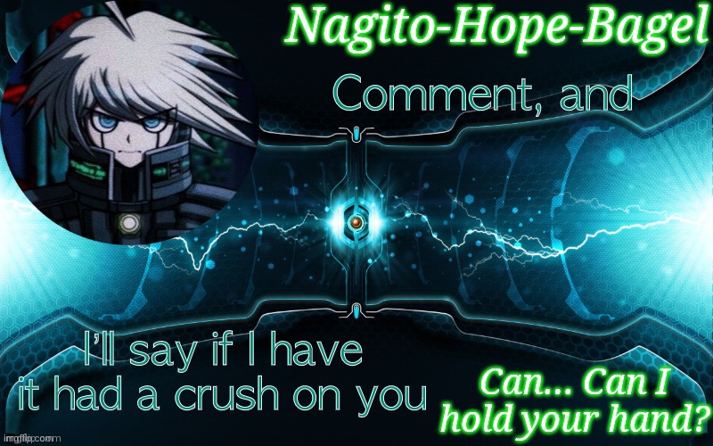 *or | Comment, and; I’ll say if I have it had a crush on you | image tagged in k1-b0 temp | made w/ Imgflip meme maker