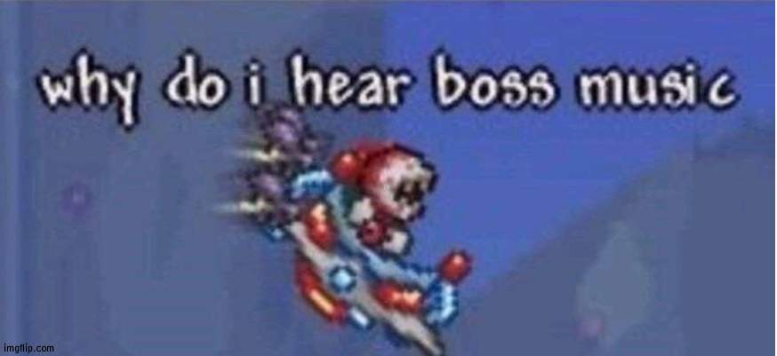 why do i hear boss music | image tagged in why do i hear boss music | made w/ Imgflip meme maker