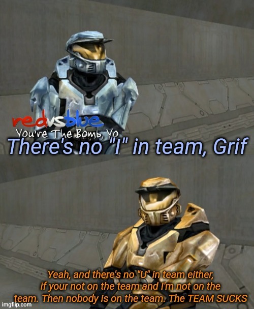 There's no I in team Grif | image tagged in there's no i in team grif | made w/ Imgflip meme maker