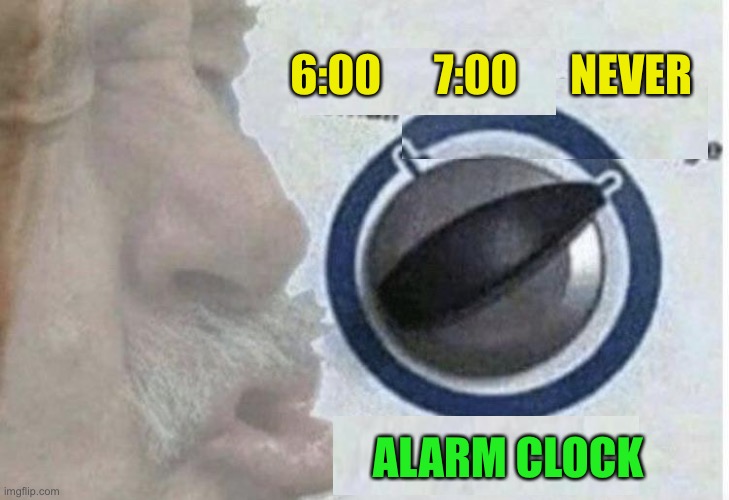 Oof size large | 6:00      7:00      NEVER ALARM CLOCK | image tagged in oof size large | made w/ Imgflip meme maker