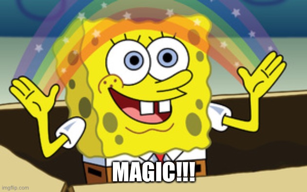 spongebob magic | MAGIC!!! | image tagged in spongebob magic | made w/ Imgflip meme maker