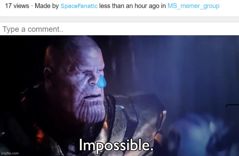 Since when were there 0 upvotes on anything i post here | image tagged in thanos impossible | made w/ Imgflip meme maker