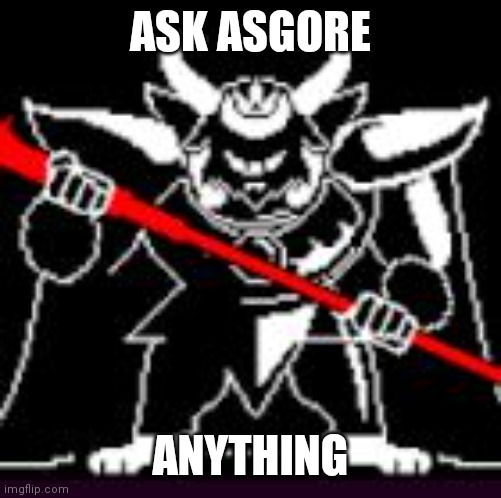 Couldn't find ask undertale stream | ASK ASGORE; ANYTHING | image tagged in asgore | made w/ Imgflip meme maker