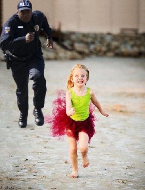 little girl runs from cop | image tagged in little girl runs from cop | made w/ Imgflip meme maker
