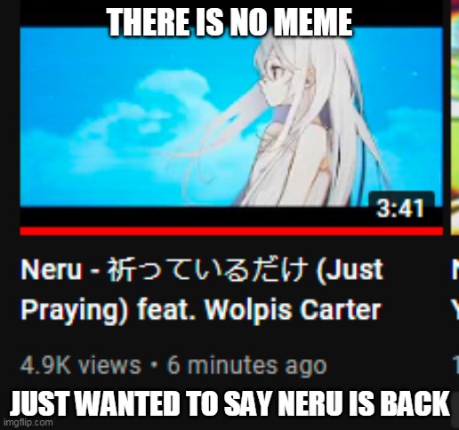 also, this is neru the song composer not the fanloid | THERE IS NO MEME; JUST WANTED TO SAY NERU IS BACK | image tagged in vocaloid | made w/ Imgflip meme maker