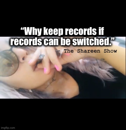 Justice will be served | “Why keep records if records can be switched.”; - The Shareen Show | image tagged in inspirational quote,famous quotes,police,justice,domestic abuse | made w/ Imgflip meme maker