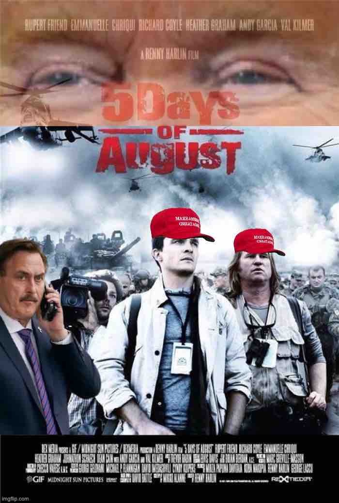 the world will never be the same. | image tagged in trump 5 days of august,mike lindell,trump inauguration,movies,movie,maga | made w/ Imgflip meme maker