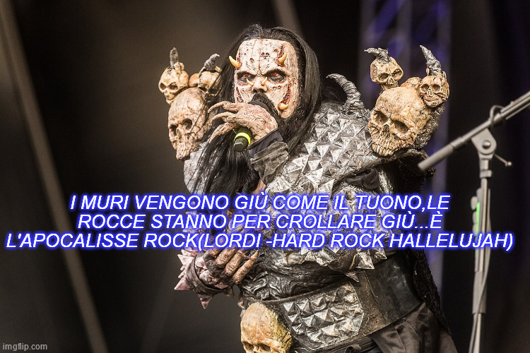 I MURI VENGONO GIÙ COME IL TUONO,LE ROCCE STANNO PER CROLLARE GIÙ...È L'APOCALISSE ROCK(LORDI -HARD ROCK HALLELUJAH) | made w/ Imgflip meme maker