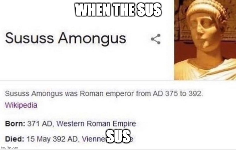 Sususs Amongus | WHEN THE SUS; SUS | image tagged in sususs amongus | made w/ Imgflip meme maker