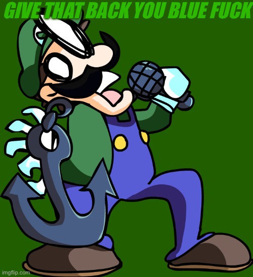 Weegee (Up) | GIVE THAT BACK YOU BLUE FUCK | image tagged in weegee up | made w/ Imgflip meme maker
