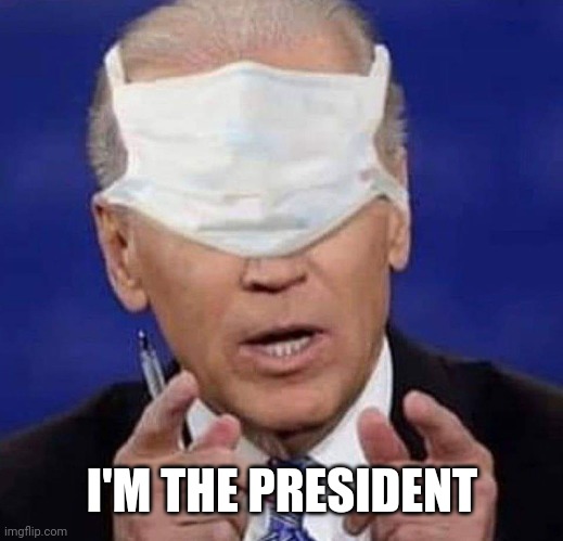 CREEPY UNCLE JOE BIDEN | I'M THE PRESIDENT | image tagged in creepy uncle joe biden | made w/ Imgflip meme maker