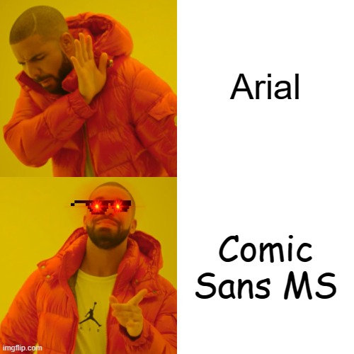 Drake Hotline Bling | Arial; Comic Sans MS | image tagged in memes,drake hotline bling | made w/ Imgflip meme maker