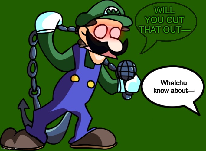 Based off of a meme I saw on JimmyHere’s YLYL. | WILL YOU CUT THAT OUT—; Whatchu know about— | image tagged in memes,blank transparent square,weegee | made w/ Imgflip meme maker