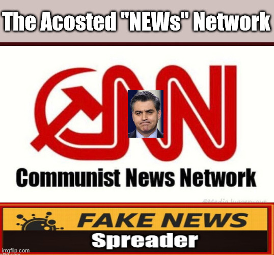 The Acosted "NEWS" Network | The Acosted "NEWs" Network | image tagged in fake news,acosta,cnn,mediaocracy,evil | made w/ Imgflip meme maker