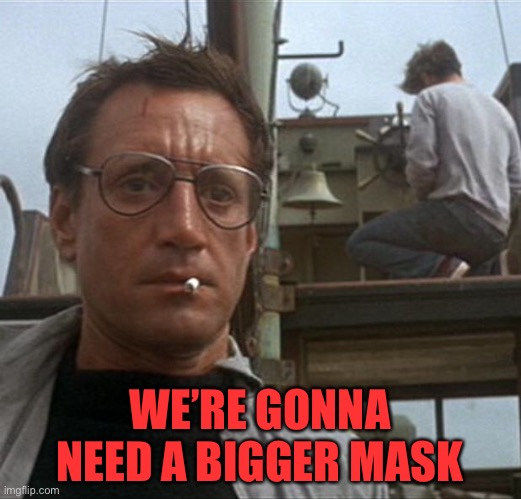 Delta | WE’RE GONNA NEED A BIGGER MASK | image tagged in jaws | made w/ Imgflip meme maker