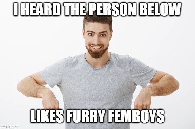 I have the Ultimate Reverse Card, use a common one against me is useless | I HEARD THE PERSON BELOW; LIKES FURRY FEMBOYS | made w/ Imgflip meme maker