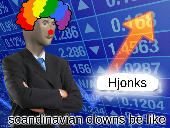 HJONKS | Hjonks; scandinavian clowns be like | image tagged in empty stonks | made w/ Imgflip meme maker